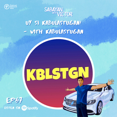 #67 Uy si Kabulastugan! - with Kabulastugan
