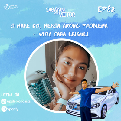 #82 O Mare Ko, Meron Akong Problema - with Cara Eriguel
