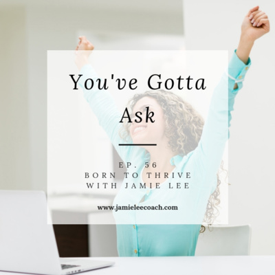 Ep. 56 You've Gotta Ask