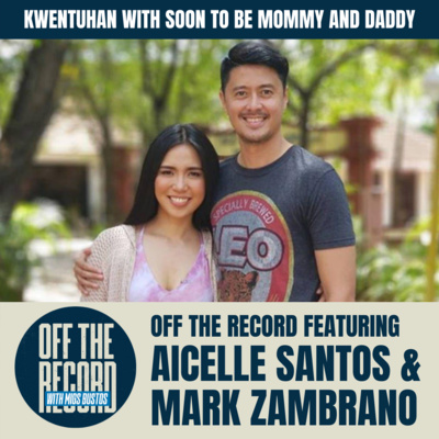 KWENTUHAN WITH SOON TO BE DADDY AND MOMMY MARK ZAMBRANO & AICELLE SANTOS!