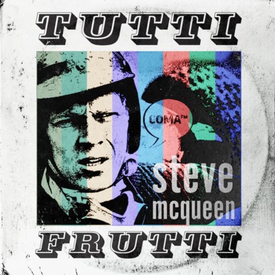 Tutti Frutti. #01. Steve McQueen Tutti Frutti. #01. Steve McQueen