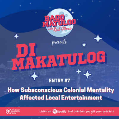 Entry #7 - How Subsconscious Colonial Mentality Affected Local Entertainment