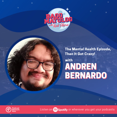 The Mental Health Episode, Then It Got Crazy! (with Andren Bernardo)