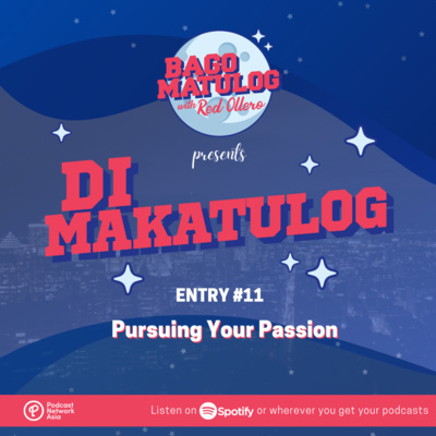 'Di Makatulog: Entry #11 - Pursuing Your Passion