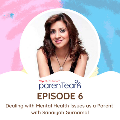 Ep. 6: Dealing with Mental Health Issues as a Parent with Sanaiyah Gurnamal