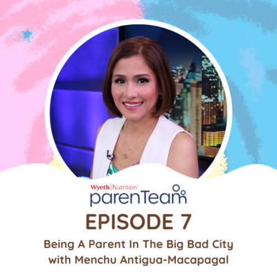 Ep. 7: Being a Parent in the Big Bad City with Menchu Macapagal