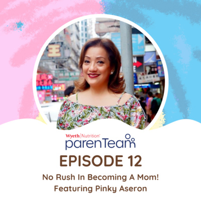 Episode 12: No Rush In Becoming A Mom! With Pinky Aseron