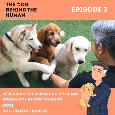 Ep. 2: Debunking The Alpha Dog Myth and Dominance in Dog Training