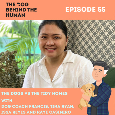 Ep. 55: The Dog VS The Tidy Homes with Issa Reyes and Kaye Casimiro