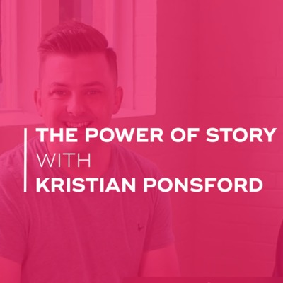 The Power Of Story with Kristian Ponsford