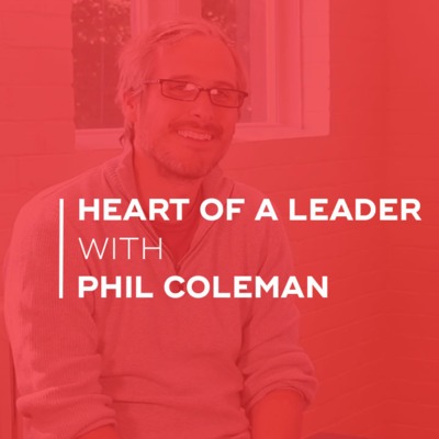 Heart Of A Leader with Phil Coleman