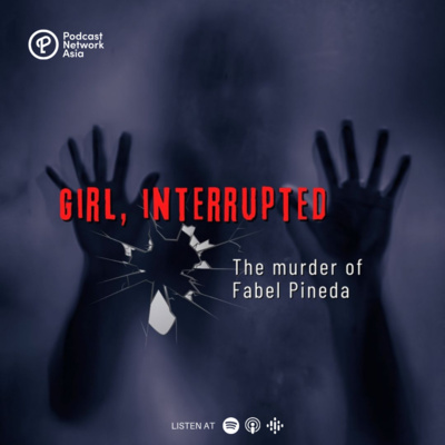 Episode 2: Girl, Interrupted Part 1 - The Murder of Fabel Pineda