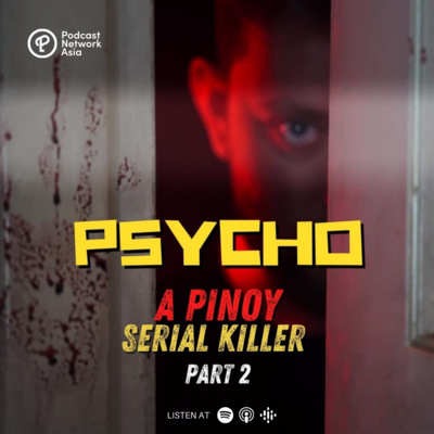 Episode 4: PSYCHO, A Pinoy Serial Killer Part 2 - A Mind For Killing
