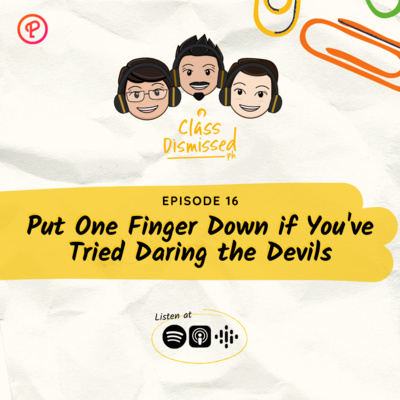 Lesson 16 | Put One Finger Down if You've Tried Daring the Devils | Class Dismissed PH