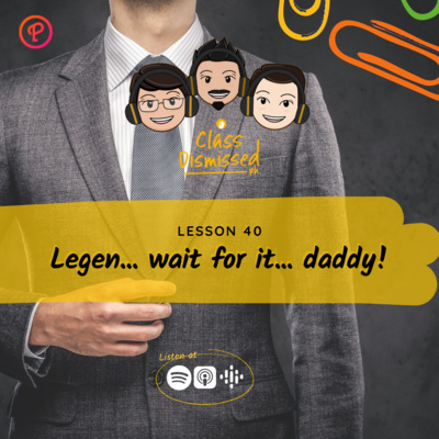 Lesson 40 | Legen... wait for it... daddy! | Class Dismissed PH