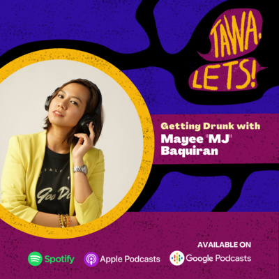 Getting Drunk with Mayee "MJ" Baquiran