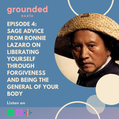 Sage Advice from Ronnie Lazaro on Liberating Yourself Through Forgiveness and Being the General of Your Body
