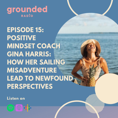 Positive Mindset Coach Gina Harris: How Her Sailing Misadventure Lead to Newfound Perspectives