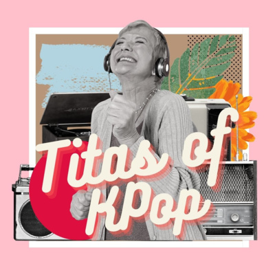 Ep114: Titas of the KPop World
