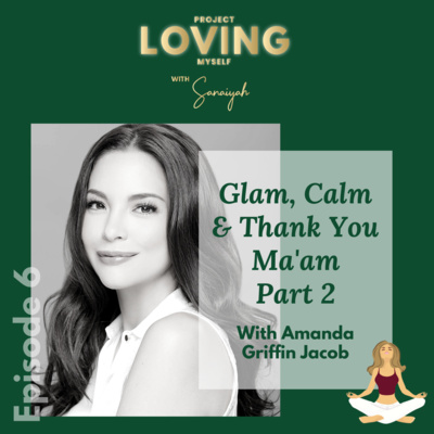 Ep. 6: Glam, Calm & Thank You Ma'am with Amanda Griffin Jacob - P2