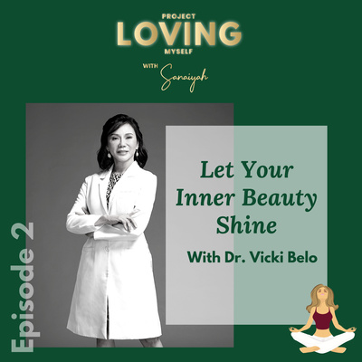Ep. 2: Let Your Inner Beauty Shine with Dr. Vicki Belo