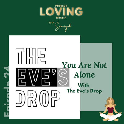 Ep. 24: You Are Not Alone with The Eve's Drop