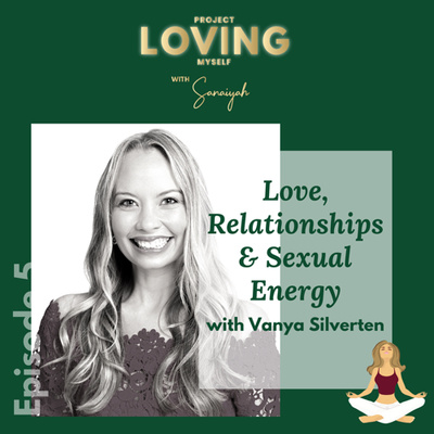 S2 Ep. 5: Love, Relationships & Sexual Energy with Vanya Silverten