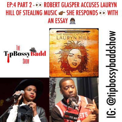 EP:4 PART 2- ROBERT GLASPER ACCUSES LAURYN HILL OF STEALING MUSIC>>>SHE RESPONDS..WITH AN ESSAY!