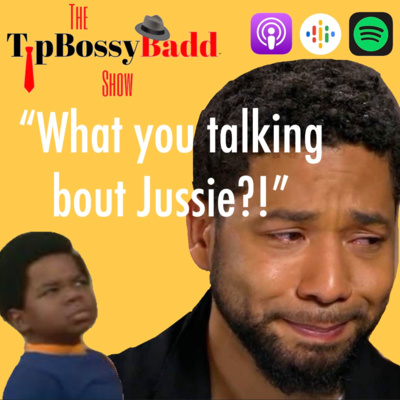 EP:9 - "WHAT YOU TALKING ABOUT JUSSIE?!"
