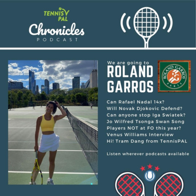 Roland Garros Preview Podcast! Rafael Nadal Novak Djokovic Iga Swiatek Venus Williams interview + meet Tram Dang