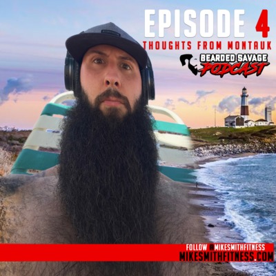 Bearded Savage Podcast | Episode 4 : Thoughts from Montauk
