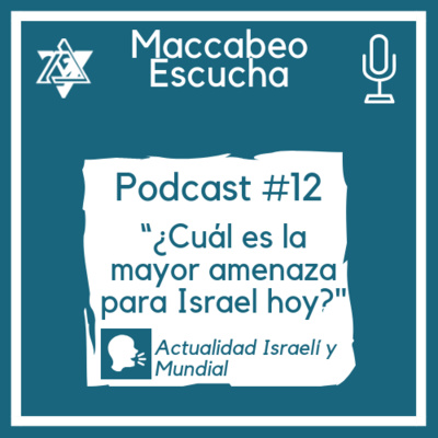 Podcast #12 - ¿Cuál es la mayor amenaza para Israel hoy?
