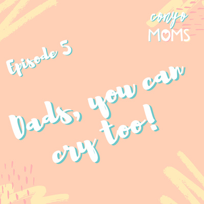 Ep. 5: Dads, you can cry too!