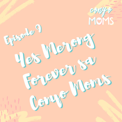 Ep. 9: Finding your Forever! (Yes Merong Forever sa Conyo Moms)