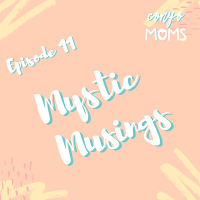Ep. 11: Mystic Musings