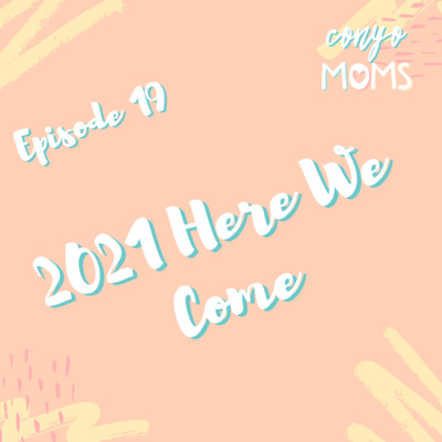 Ep. 19: 2021 Here We Come