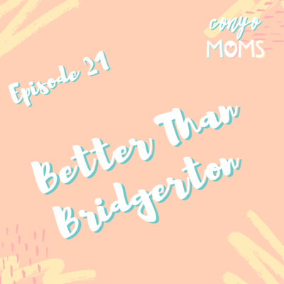 Ep. 21: Better Than Bridgerton