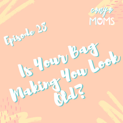 Ep. 28: Is Your Bag Making You Look Old?