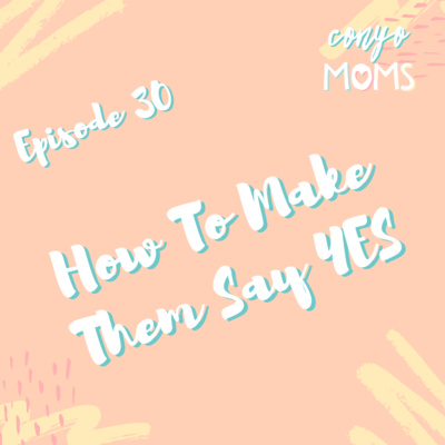 Ep. 30: How To Make Them Say YES