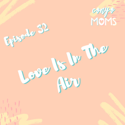 Ep. 32: Love Is In The Air