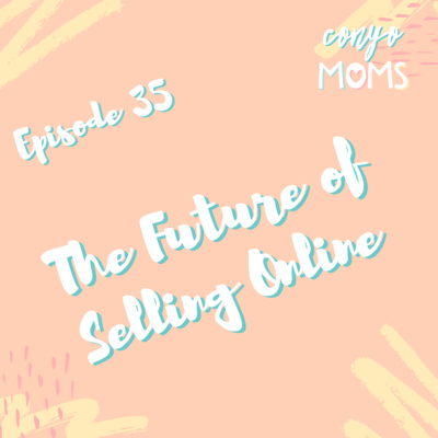 Ep. 35: The Future of Selling Online