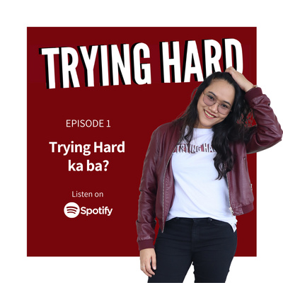 Episode 1: Trying Hard ka ba?