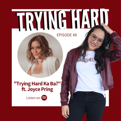 Episode 8: “Trying Hard Ka Ba?” ft. Joyce Pring