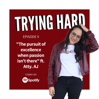 Episode 9: The pursuit of excellence when passion isn’t there - Trying Hard with Atty. Janet Villa