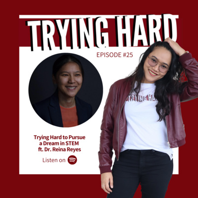 Episode 25: Trying Hard to Pursue a Dream in STEM ft. Dr. Reina Reyes