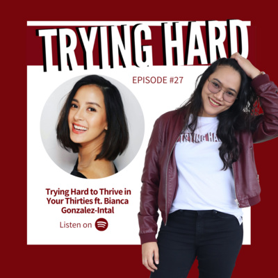 Episode 27: Trying Hard to Thrive in Your Thirties ft. Bianca Gonzalez-Intal