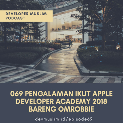 069 Pengalaman Ikut Apple Developer Academy 2018 Bareng Omrobbie