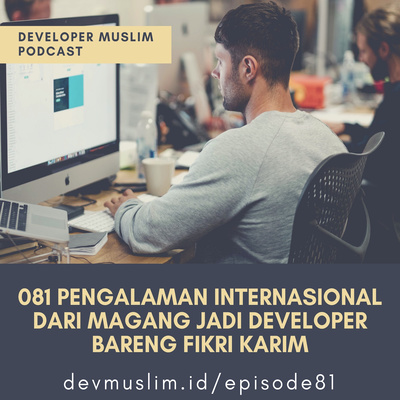 081 Pengalaman Internasional dari Magang Jadi Developer Bareng Fikri Karim