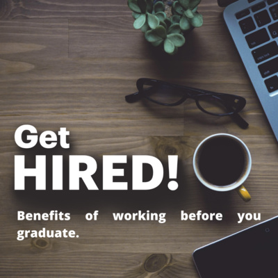 Get Hired: Benefits of Working Before You Graduate