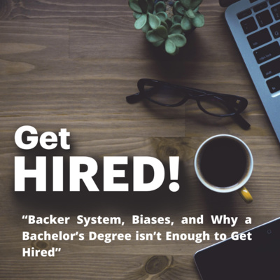 Get Hired: “Backer System, Biases, and Why a Bachelor’s Degree isn’t Enough to Get Hired”